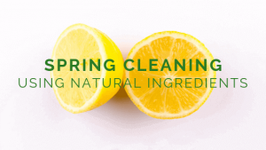 Spring Cleaning Using Natural Ingredients